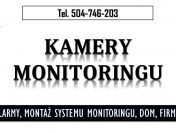 Systemu monitoringu wizyjnego, tel. 504-746-203, montaż kamer