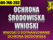 Pisanie wniosków, dotacje tel. 504-746-203. Ochrona środowiska, wypełnienie