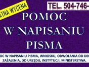 Napisanie pisma cena, tel. 504-746-203. Pisanie pism podanie, odwołanie