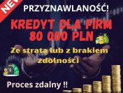 NOWOŚĆ! Kredyt dla FIRM 80 000 PLN na 96 mies. BARDZO DUŻA PRZYZNAWALNOŚĆ!