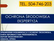 Sprawdzenie raportu o oddziaływaniu na środowisko, tel. 504-746-203, opinia