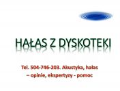 Hałas z dyskoteki, domu weselnego, hotelu, tel. 504-746-203, ekspertyza